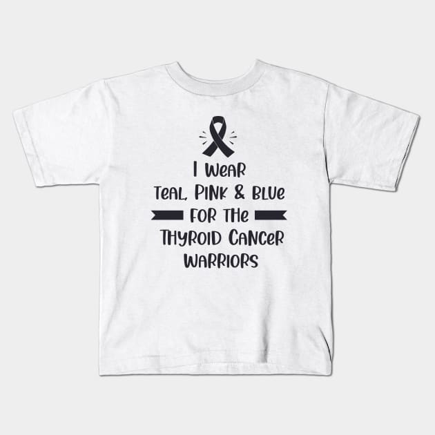 I Wear Teal Pink & Blue For The Thyroid Cancer Warriors Kids T-Shirt by busines_night